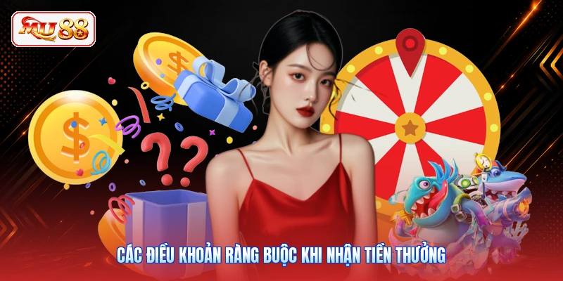 Các điều khoản ràng buộc khi nhận tiền thưởng