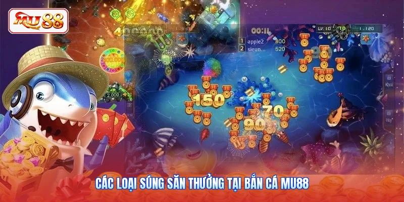 Các loại súng săn thưởng tại bắn cá MU88