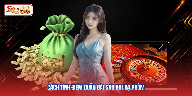 Cách tính điểm quân bài sau khi hạ Phỏm