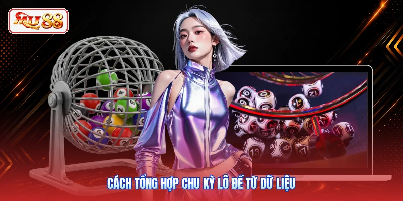 Cách tổng hợp chu kỳ lô đề từ dữ liệu