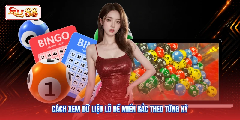 Cách xem dữ liệu lô đề miền Bắc theo từng kỳ