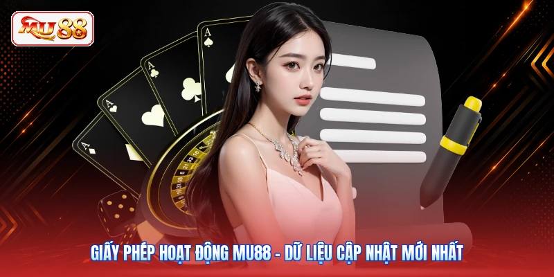 Giấy Phép Hoạt Động MU88 - Dữ Liệu Cập Nhật Mới Nhất