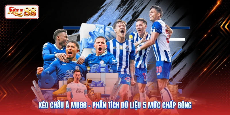 Kèo Châu Á MU88 - Phân Tích Dữ Liệu 5 Mức Chấp Bóng