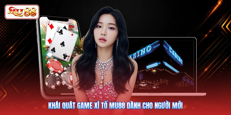 Khái quát game Xì Tố MU88 dành cho người mới