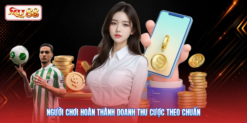 Người chơi hoàn thành doanh thu cược theo chuẩn