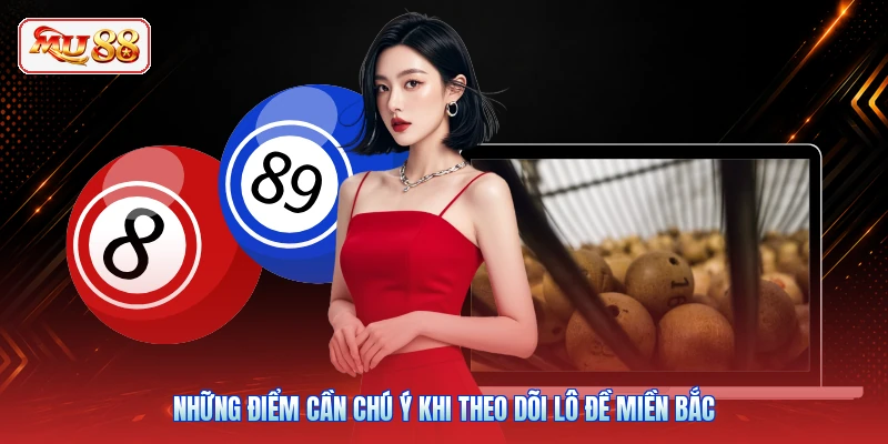 Những điểm cần chú ý khi theo dõi lô đề miền Bắc