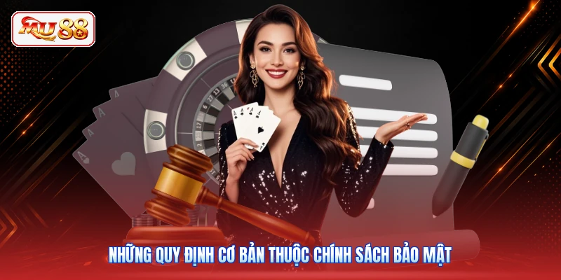Những quy định cơ bản thuộc chính sách bảo mật
