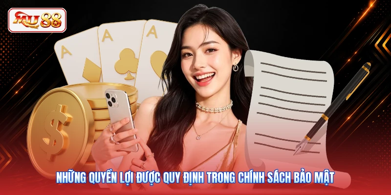 Những quyền lợi được quy định trong chính sách bảo mật