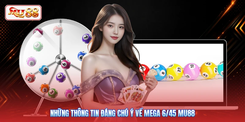 Những thông tin đáng chú ý về Mega 6/45 MU88