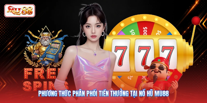 Phương thức phân phối tiền thưởng tại nổ hũ MU88