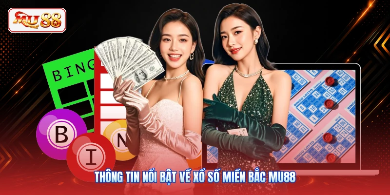 Thông tin nổi bật về xổ số miền Bắc MU88