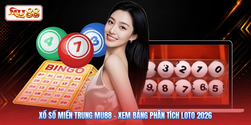 Xổ Số Miền Trung MU88 - Xem Bảng Phân Tích Loto 2026